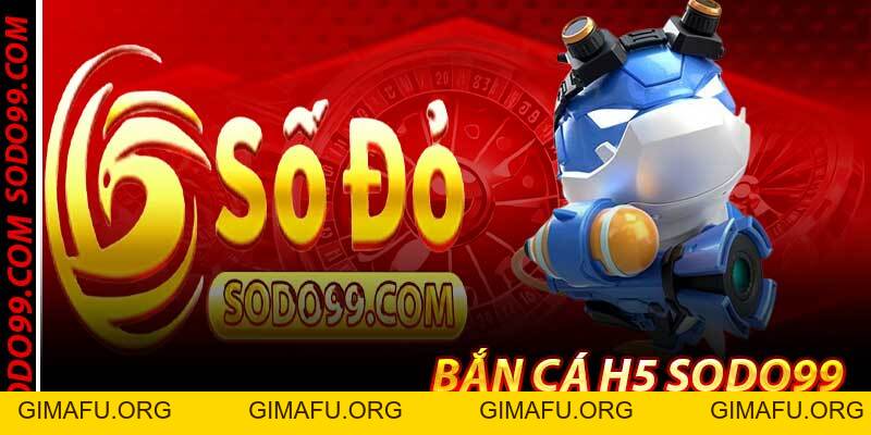 Bắn Cá H5 Sodo99 – Game Bắn Cá Trực Tuyến Mượt Nhất 2026